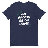 Go Gnome or Go Home - Men's T-Shirt